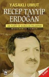 Yasaklı Umut| Recep Tayyip Erdoğan; Ak Parti ve Kuruluş Felsefesi