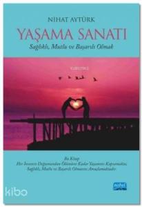 Yaşama Sanatı; Sağlıklı, Mutlu ve Başarılı Olmak