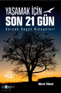 Yaşamak İçin Son 21 Gün;Gerçek Hayat Hikayeleri