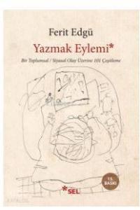 Yazmak Eylemi; Bir Toplumsal / Siyasi Olay Üzerine 101 Çeşitleme