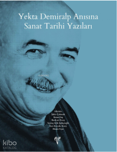 Yekta Demiralp Anısına Sanat Tarihi Yazıları (Ciltli)