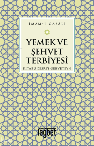 Yemek ve Şehvet Terbiyesi-Kitabü Kesri'ş-Şehveteyn