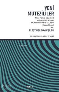 Yeni Mutezililer; Nasr Hamid Ebu Zeyd, Muhammed Arkoun, Muhammed Abid el-Cabiri, Hasan Hanefi ile Eleştirel Söyleşiler
