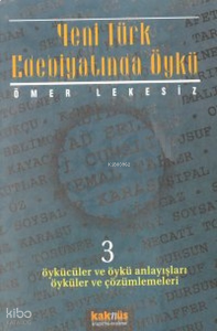 Yeni Türk Edebiyatında Öykü - 3 ;(Öykücüler ve Öykü Anlayışları Öyküler ve Çözümlemeleri)
