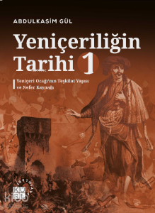 Yeniçeriliğin Tarihi 1 Cilt;Yeniçeri Ocağı’nın Teşkilat Yapısı ve Nefer Kaynağı