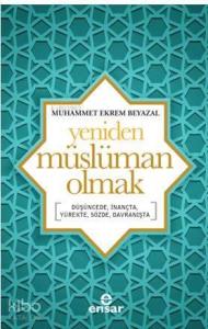 Yeniden Müslüman Olmak; Düşüncede, İnançta, Yürekte, Sözde, Davranışta