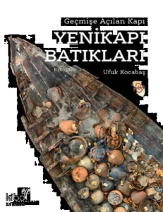 Yenikapı Batıkları (Ciltli); Geçmişe Açılan Kapı