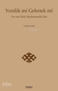 Yenilik mi Gelenek mi; Var mı Hele Söylenmedik Söz