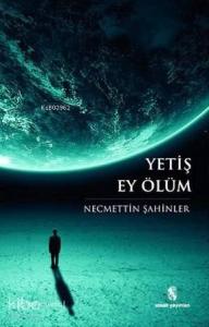 Yetiş Ey Ölüm