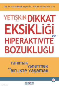 Yetişkin Dikkat Eksikliği ve Hiperaktivite Bozukluğu;Tanımak, Yönetmek ve Birlikte Yaşamak