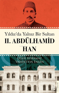 Yıldız’da Yalnız Bir Sultan II. Abdülhamid Han