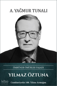 Yılmaz Öztuna (Ciltli);Ömründe Ömürler Yaşadı