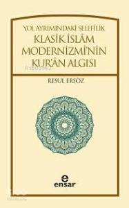 Yol Ayrımındaki Selefilik; Klasik İslâm Modernizminin Kur'ân Algısı