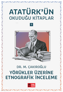 Yörükler Üzerine Etnografik İnceleme;Atatürk'ün Okuduğu Kitaplar 9