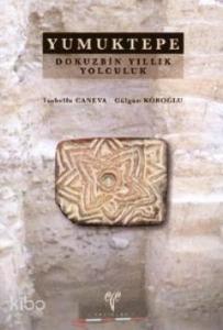 Yumuktepe - Dokuzbin Yıllık Yolculuk