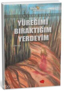 Yüreğimi Bıraktığım Yerdeyim
