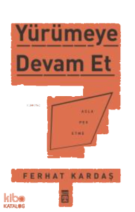 Yürümeye Devam Et - Asla Pes Etme