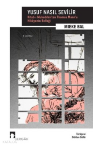 Yusuf Nasıl Sevilir ;Kitab-ı Mukaddes’ten Thomas Mann’a Hikayenin Belleği