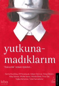 Yutkunamadıklarım;“Haksızlık” Temalı Öyküler…