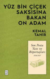 Yüz Bin Çiçek Saksısına Bakan On Adam;Son Posta Yazı ve Röportajları 1936-1937