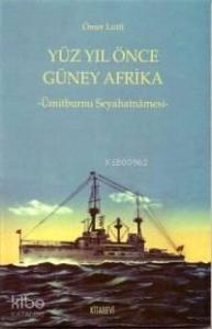 Yüz Yıl Önce Güney Afrika; Ümitburnu Seyahatnâmesi