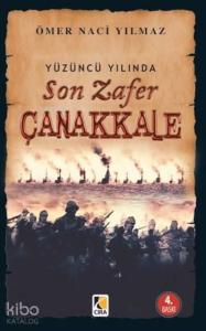 Yüzüncü Yılında Son Zafer Çanakkale