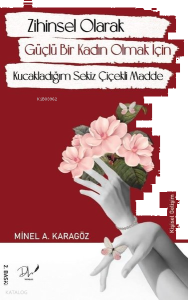 Zihinsel Olarak Güçlü Bir Kadın Olmak İçin Kucakladığım Sekiz Çiçekli Madde