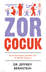 Zor Çocuk;Kural Tanımayan Çocuklar İçin 10 Günlük Program