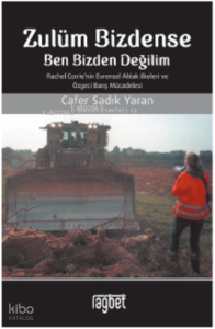 Zulüm Bizdense Ben Bizden Değilim;Rachel Corrie'nin Evrensel Ahlak İlkeleri ve Özgeci Barış Mücadelesi
