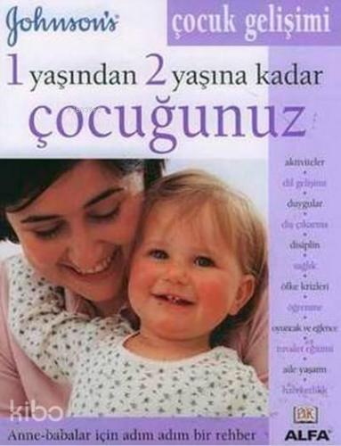 1 Yaşından 2 Yaşına Kadar Çocuğunuz; Anne - Babalar İçin Adım Adım Bir Rehber