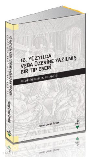 16. Yüzyılda Veba Üzerine Yazılmış Bir Tıp Eseri;Nidai'nin Rebi'u's-Selame'si