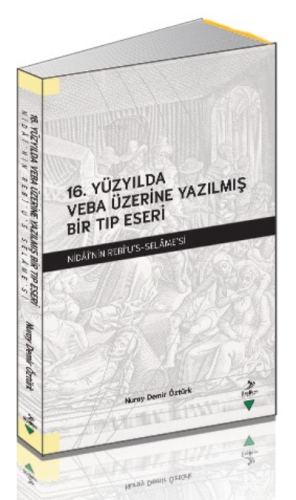 16. Yüzyılda Veba Üzerine Yazılmış Bir Tıp Eseri;Nidai'nin Rebi'u's-Selame'si