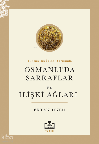 18. Yüzyılın İkinci Yarısında Osmanlı'da Sarraflar ve İlişki Ağları