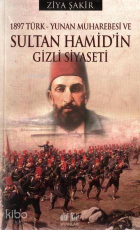 1897 Türk-Yunan Muharebesi ve Sultan Abdülhamit'in Gizli Siyaseti | be