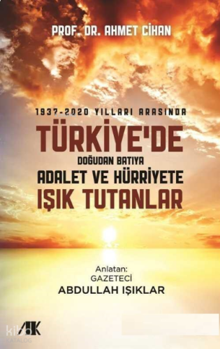 1937-2020 yılları arasında türkiye'de doğudan batıya adalet ve hürriyete ışık tutanlar