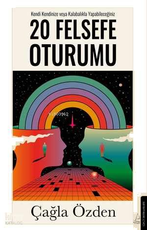 20 Felsefe Oturumu;Kendi Kendinize veya Kalabalıkla Yapabileceğiniz