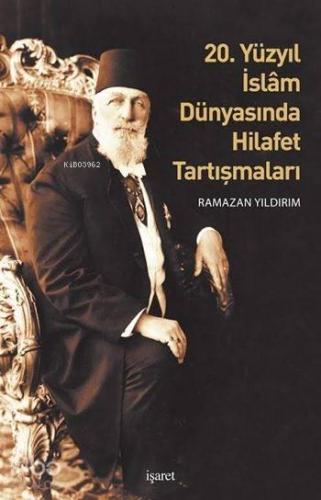 20. Yüzyıl İslâm Dünyasında Hilafet Tartışmaları | benlikitap.com