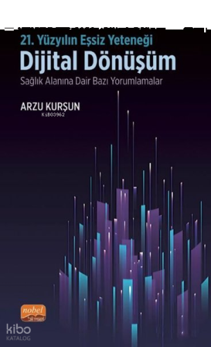 21.Yüzyılın Eşsiz Yeteneği - Dijital Dönüşüm - Sağlık Alanına Dair Bazı Yorumlamalar