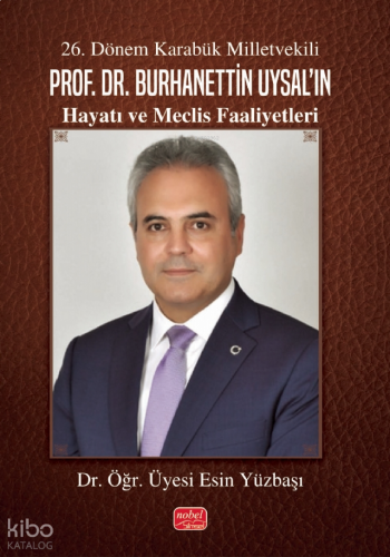 26. Dönem Karabük Milletvekili Prof. Dr. Burhanettin Uysal'ın Hayatı ve Meclis Faaliyetleri
