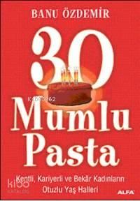 30 Mumlu Pasta; Kenli, Kariyerli ve Bekâr Kadınların Otuzlu Yaş Halleri