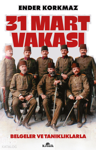 31 Mart Vakası;Belgeler ve Tanıklıklarla