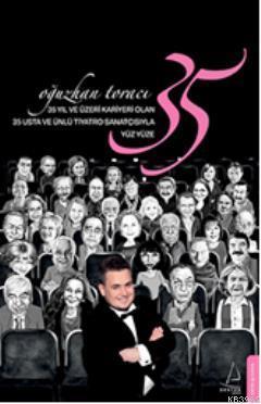 35 Yıl ve Üzeri Kariyeri Olan 35 Usta ve Ünlü Tiyatro Sanatçısıyla Yüz Yüze