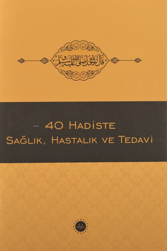 40 Hadiste Sağlık Hastalık Ve Tedavi | benlikitap.com