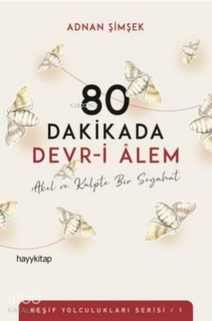 80 Dakikada Devr-i Âlem; Akıl ve Kalpte Bir Seyahat