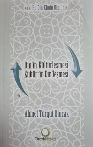Dinin Kültürleşmesi Kültürün Dinleşmesi