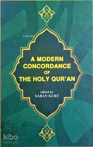 A Modern Concordance Of The Holy Qur'an; (Kur'ân-ı Kerîm Sözlerini Bulma Kılavuzu - Önsözü İngilizce)