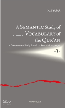 A Semantic Study of Vocabulary of the Qur’an;A Comparative Study Based on Semitic Languages -3-