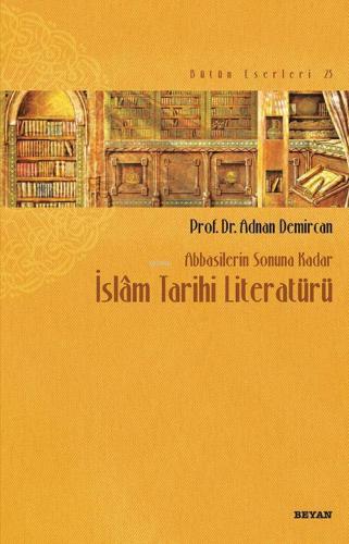 Abbasilerin Sonuna Kadar İslam Tarihi Literatürü | benlikitap.com