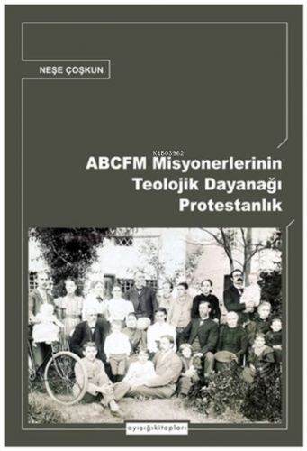 Abcfm Misyonerlerinin Teolojik Dayanağı Protestanlık | benlikitap.com