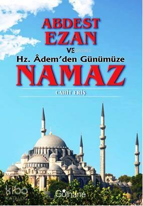 Abdest, Ezan ve Hz. Âdem'den Günümüze Namaz | benlikitap.com